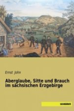 Aberglaube, Sitte und Brauch im sächsischen Erzgebirge