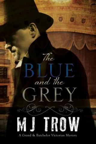 Blue and the Grey: A Grand & Batchelor Victorian Mystery