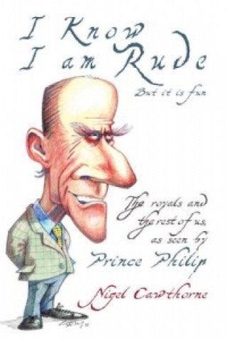 Prince Philip: I Know I Am Rude