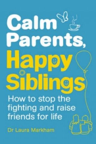 Calm Parents, Happy Siblings (Laura Markham)(Brožovaná)