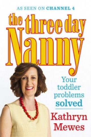 Three Day Nanny: Your Toddler Problems Solved (Kathryn Mewes)()