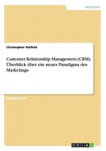 Customer Relationship Management (CRM). UEberblick uber ein neues Paradigma des Marketings