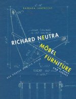 Richard Neutra. Mobel Furniture: Der Korper und die Sinne / the Body and Senses