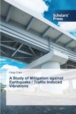 Study of Mitigation against Earthquake / Traffic Induced Vibrations