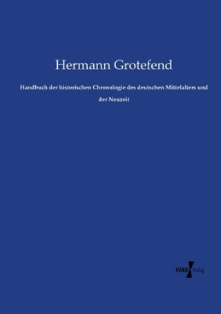 Handbuch der historischen Chronologie des deutschen Mittelalters und der Neuzeit