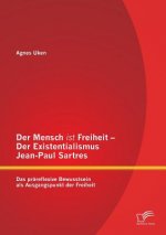 Mensch ist Freiheit - Der Existentialismus Jean-Paul Sartres