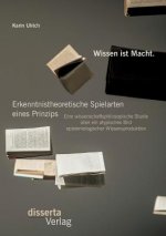 Wissen ist Macht. Erkenntnistheoretische Spielarten eines Prinzips
