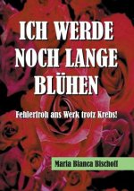 Ich Werde Noch Lange Bluhen
