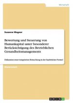Bewertung und Steuerung von Humankapital unter besonderer Berucksichtigung des Betrieblichen Gesundheitsmanagements