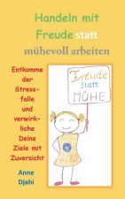 Handeln mit Freude statt muhevoll arbeiten