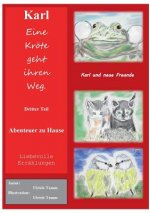 Karl, eine Kroete geht ihren Weg. Abenteuer zu Hause - Dritter Teil