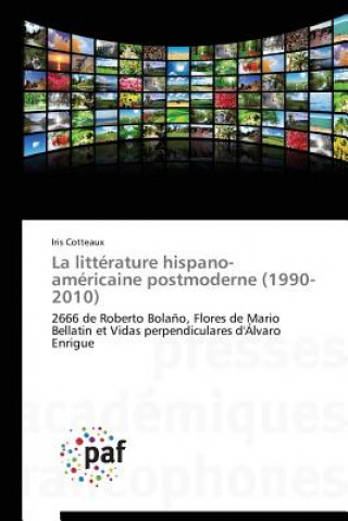 La Litterature Hispano-Americaine Postmoderne (1990-2010)