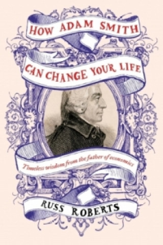 How Adam Smith Can Change Your Life (Russ Roberts)(Puha kötésű)