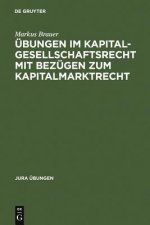 UEbungen im Kapitalgesellschaftsrecht mit Bezugen zum Kapitalmarktrecht