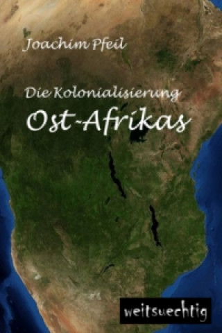 Die Kolonialisierung Ost-Afrikas