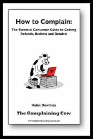 How to Complain: the Essential Consumer's Guide to Gaining R