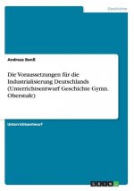 Voraussetzungen fur die Industrialisierung Deutschlands (Unterrichtsentwurf Geschichte Gymn. Oberstufe)