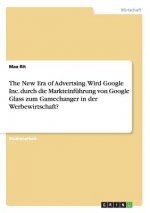 New Era of Advertsing. Wird Google Inc. durch die Markteinfuhrung von Google Glass zum Gamechanger in der Werbewirtschaft?
