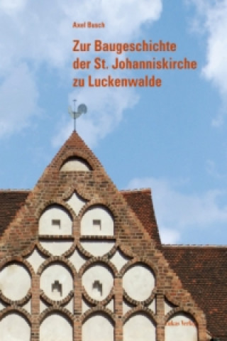 Zur Baugeschichte der St. Johanniskirche zu Luckenwalde