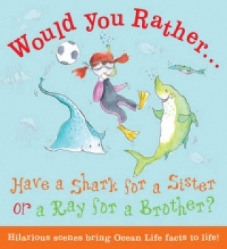 Would You Rather: Have a Shark for a Sister or a Ray for a B