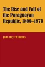 Rise and Fall of the Paraguayan Republic, 1800-70
