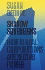 Shadow Sovereigns - How Global Corporations are Seizing Power