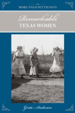 More Than Petticoats: Remarkable Texas Women