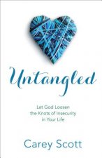 Untangled - Let God Loosen the Knots of Insecurity in Your Life