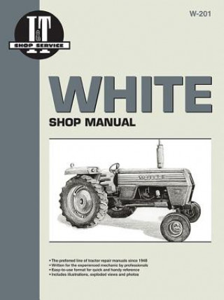 White: Shop Manual W-201 (I & T Shop Service Manuals, W-201)