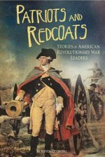 Patriots and Redcoats: Stories of American Revolutionary War Leaders