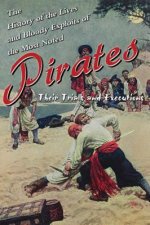 History of the Lives and Bloody Exploits of the Most Noted Pirates