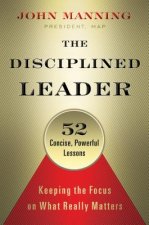 Disciplined Leader: Keeping the Focus on What Really Matters