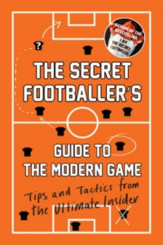 Secret Footballer's Guide to the Modern Game