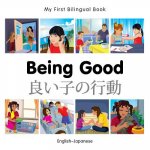 My First Bilingual Book - Being Good - Japanese-english