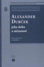 Alexander Dubček jeho doba a súčasnosť