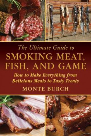 Ultimate Guide to Smoking Meat, Fish, and Game