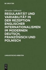 Regularitat Und Variabilitat in Der Rezeption Englischer Internationalismen Im Modernen Deutsch, Franzoesisch Und Polnisch