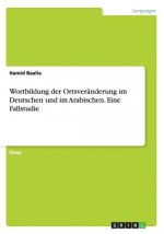 Wortbildung der Ortsveranderung im Deutschen und im Arabischen. Eine Fallstudie