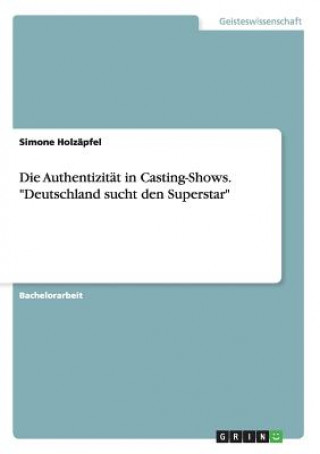 Authentizitat in Casting-Shows. Deutschland sucht den Superstar