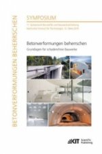 Betonverformungen beherrschen - Grundlagen für schadensfreie Bauwerke : 11. Symposium Baustoffe und Bauwerkserhaltung, Karlsruher Institut für Technol