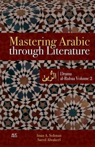 Mastering Arabic through Literature (Iman A Soliman,Saeed Alwakeel)(Puha kötésű)