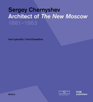 Sergey Chernyshev: Architect of the New Moscow