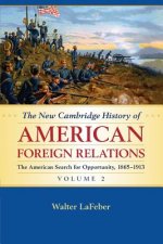 New Cambridge History of American Foreign Relations: Volume 2, The American Search for Opportunity, 1865-1913
