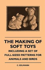 Making Of Soft Toys - Including A Set Of Full-Sized Patterns For Animals And Birds