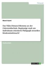 Nahe-Distanz-Dilemma an der Odenwaldschule. Begunstigt stark am Individuum orientierte Padagogik sexuellen Kindesmissbrauch?