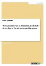 Wohnraummieten in Munchen. Rechtliche Grundlagen, Entwicklung und Prognose