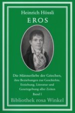 Eros, Die Männerliebe der Griechen, ihre Beziehungen zur Geschichte, Erziehung, Literatur und Gesetzgebung aller Zeiten. Bd.1