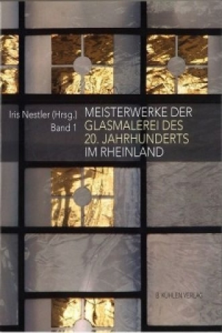 Meisterwerke der Glasmalerei des 20. Jahrhunderts im Rheinland. Bd.1
