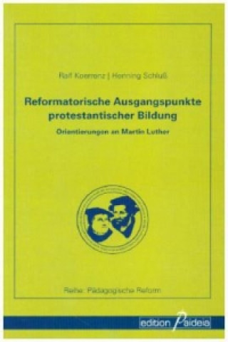 Reformatorische Ausgangspunkte protestantischer Bildung