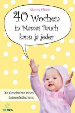 40 Wochen in Mamas Bauch kann ja jeder